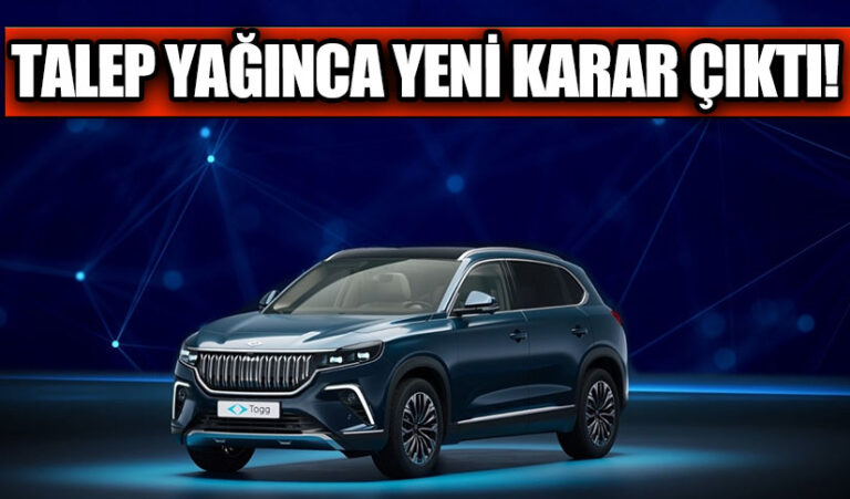 TOGG’A TALEP YAĞINCA YENİ KARAR ÇIKTI