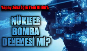 Yapay Zeka Nükleer Bomba Denemesi Mi?