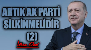 ARTIK AK PARTİ SİLKİNMELİDİR (2)
