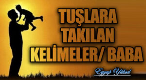 TUŞLARA TAKILAN KELİMELER/ BABA  