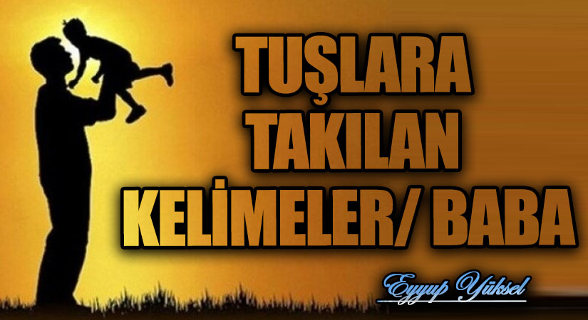 TUŞLARA TAKILAN KELİMELER/ BABA  
