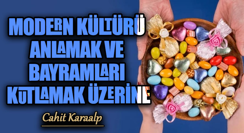 MODERN KÜLTÜRÜ ANLAMAK VE BAYRAMLARI KUTLAMAK ÜZERİNE