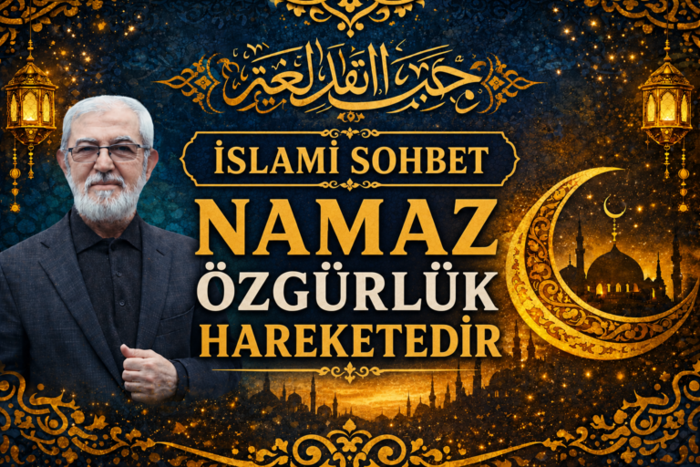İSLAMİ SOHBET: “NAMAZ ÖZGÜRLÜK HAREKETİDİR”
