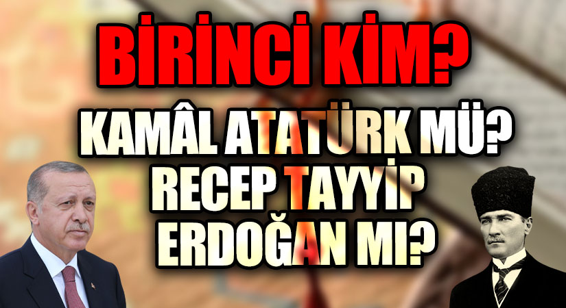 KAMÂL ATATÜRÜK MÜ? RECEP TAYYİP ERDOĞAN MI?