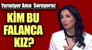 KİM BU FALANCA KIZ?