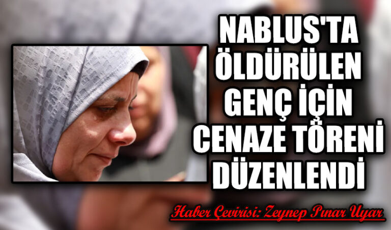 Nablus’ta Öldürülen Genç İçin Cenaze Töreni Düzenlendi