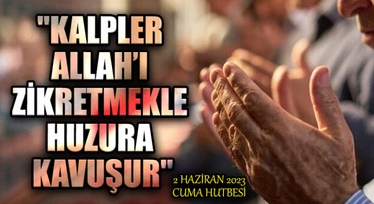 “KALPLER ALLAH’I ZİKRETMEKLE HUZURA KAVUŞUR”