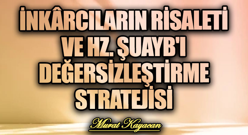İnkârcıların Risaleti ve Hz. Şuayb’ı Değersizleştirme Stratejisi
