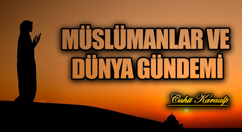 MÜSLÜMANLAR VE DÜNYA GÜNDEMİ