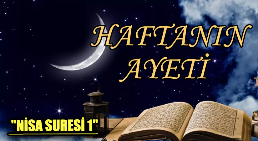 HAFTANIN AYETİ  “NİSA SURESİ 1”