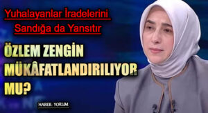 ÖZLEM ZENGİN MÜKÂFATLANDIRILIYOR MU ?