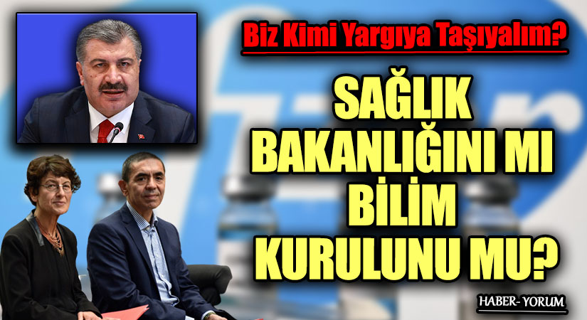 SAĞLIK BAKANLIĞINI MI BİLİM KURULUNU MU?