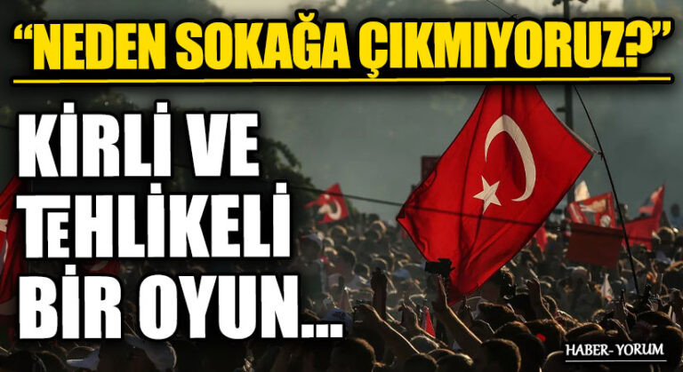 “NEDEN SOKAĞA ÇIKMIYORUZ?” KİRLİ VE TEHLİKELİ BİR OYUN…