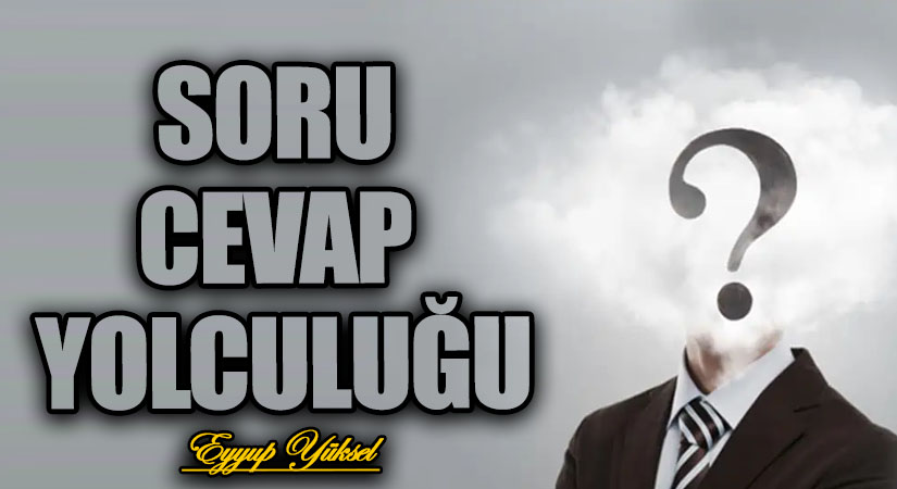 SORU CEVAP YOLCULUĞU   
