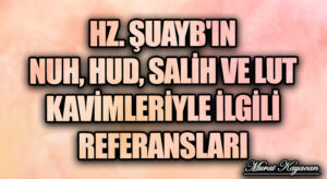 Hz. Şuayb’ın Nuh, Hud, Salih ve Lut Kavimleriyle İlgili Referansları