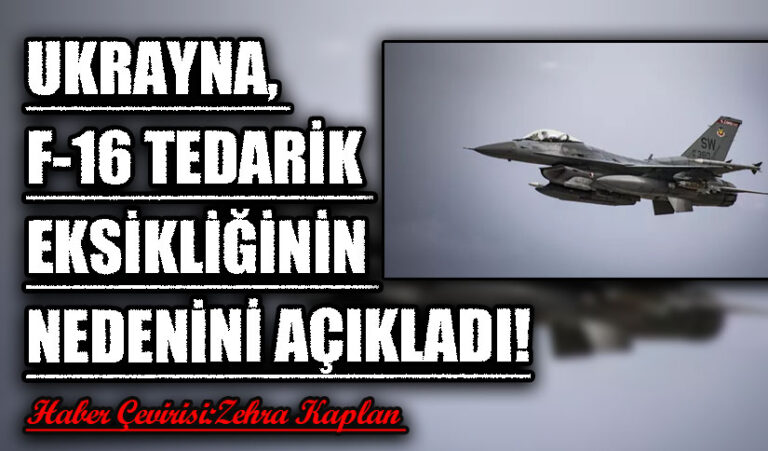 UKRAYNA, F-16 TEDARİK EKSİKLİĞİNİN NEDENİNİ AÇIKLADI!