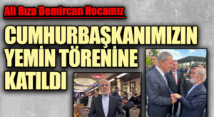 Ali Rıza Demircan Hocamız Cumhurbaşkanımızın Yemin Törenine Katıldı