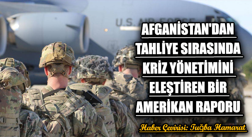 Afganistan’dan Tahliye Sırasında Kriz Yönetimini Eleştiren Bir Amerikan Raporu