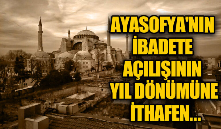 AYASOFYA’NIN İBADETE AÇILIŞININ YILDÖNÜMÜNE İTHAFEN…