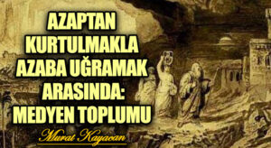 Azaptan Kurtulmakla Azaba Uğramak Arasında: Medyen Toplumu
