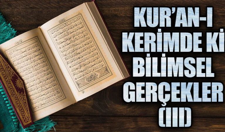 KUR’AN-I KERİMDE Kİ BİLİMSEL GERÇEKLER (III)