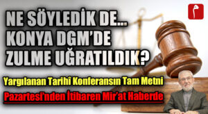 “NE SÖYLEDİK DE… KONYA DGM’DE ZULME UĞRATILDIK”