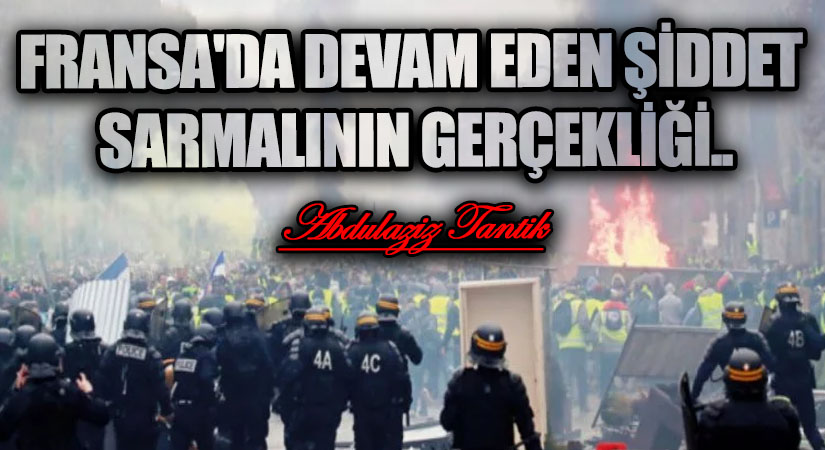 Fransa’da Devam Eden Şiddet Sarmalının Gerçekliği…
