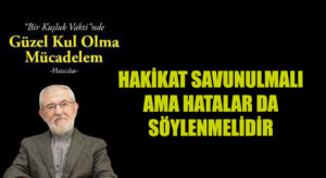 HAKİKAT SAVUNULMALI AMA HATALAR DA SÖYLENMELİDİR