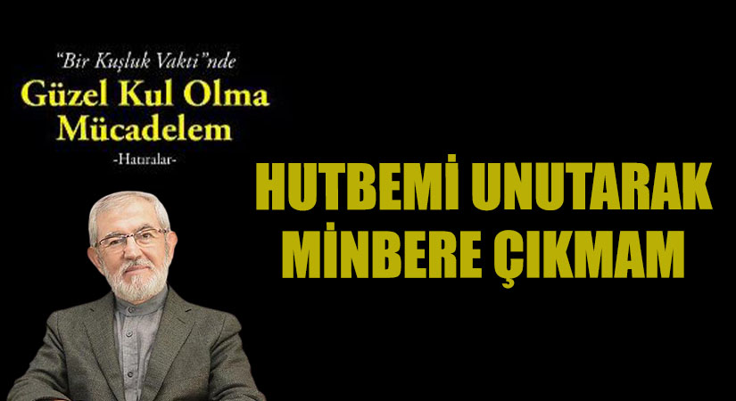 HUTBEMİ UNUTARAK MİNBERE ÇIKMAM