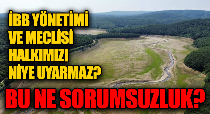 İBB YÖNETİMİ VE MECLİSİ HALKIMIZI NİYE UYARMAZ? BU NE SORUMSUZLUK?