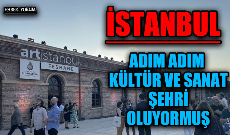 İSTANBUL ADIM ADIM KÜLTÜR VE SANAT ŞEHRİ OLUYORMUŞ