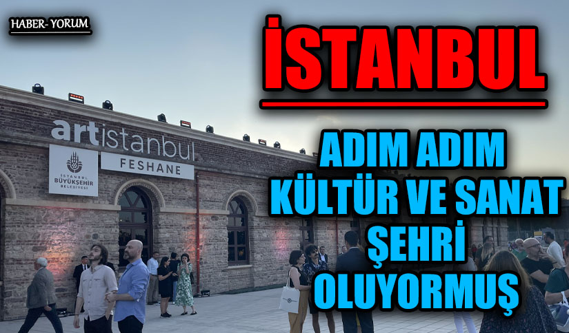 İSTANBUL ADIM ADIM KÜLTÜR VE SANAT ŞEHRİ OLUYORMUŞ