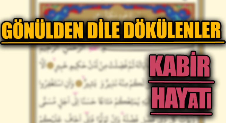GÖNÜLDEN DİLE DÖKÜLENLER “KABİR HAYATI”