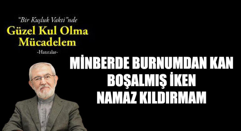 MİNBERDE BURNUMDAN KAN BOŞALMIŞ İKEN NAMAZ KILDIRMAM