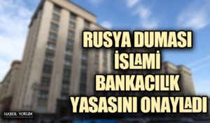 RUSYA DUMASI İSLAMİ BANKACILIK YASASINI ONAYLADI