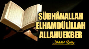 Sübhânallah Elhamdülillah Allahuekber