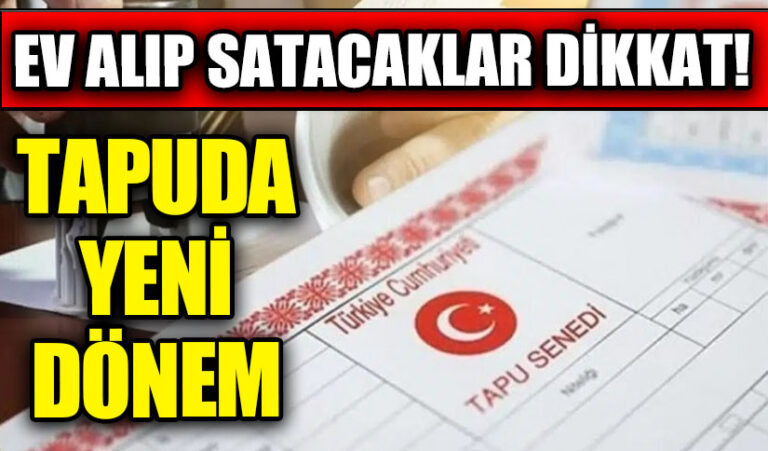 Ülke Genelinde Bugün Yürürlüğe Giriyor! Tapuda Yeni Dönem Başlıyor
