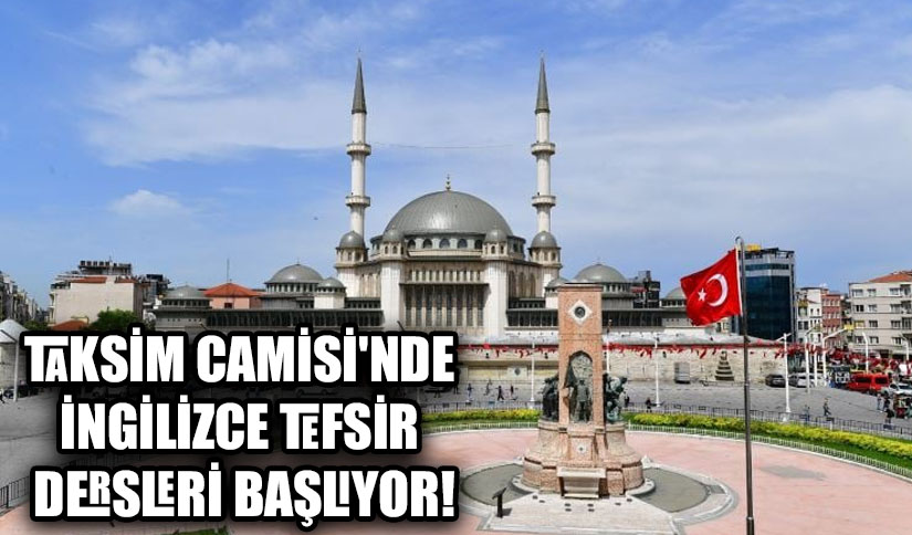 TAKSİM CAMİSİ’NDE İNGİLİZCE TEFSİR DERSLERİ BAŞLIYOR!