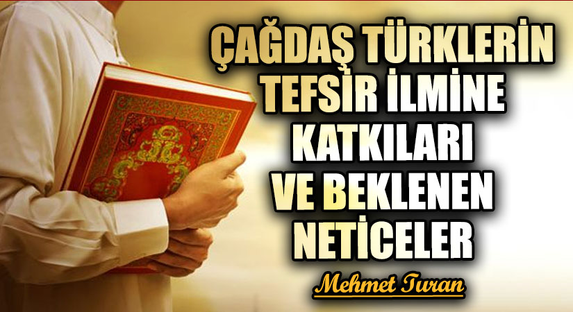 Çağdaş Türklerin Tefsir İlmine Katkıları ve Beklenen Neticeler