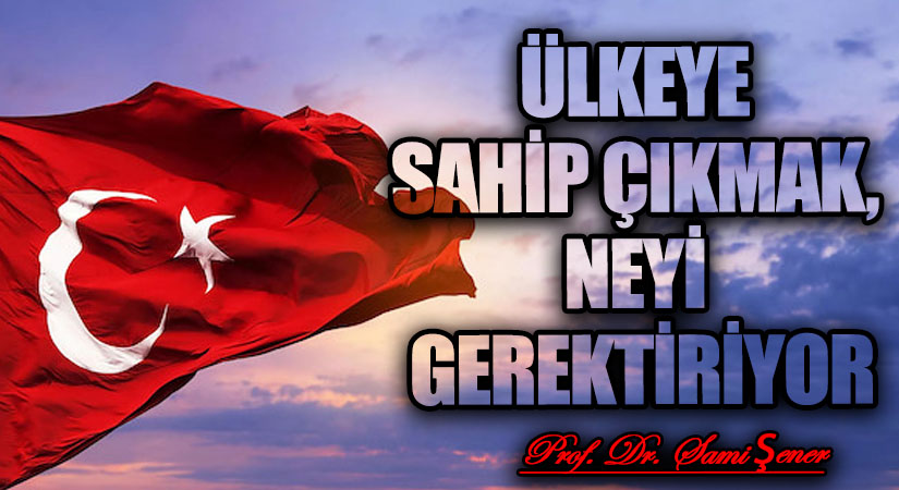 Ülkeye Sahip Çıkmak, Neyi Gerektiriyor