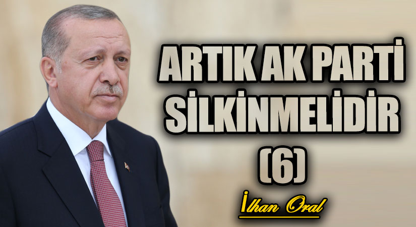ARTIK AK PARTİ SİLKİNMELİDİR(6)