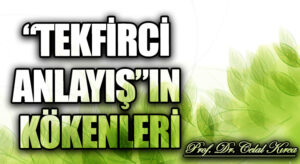 “TEKFİRCİ ANLAYIŞ”IN KÖKENLERİ