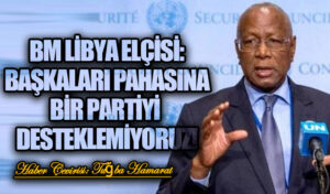 BM Libya Elçisi: “Başkaları pahasına bir partiyi, bir bölgeyi veya lideri desteklemiyoruz”