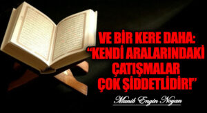 VE BİR KERE DAHA: “KENDİ ARALARINDAKİ ÇATIŞMALAR ÇOK ŞİDDETLİDİR!”