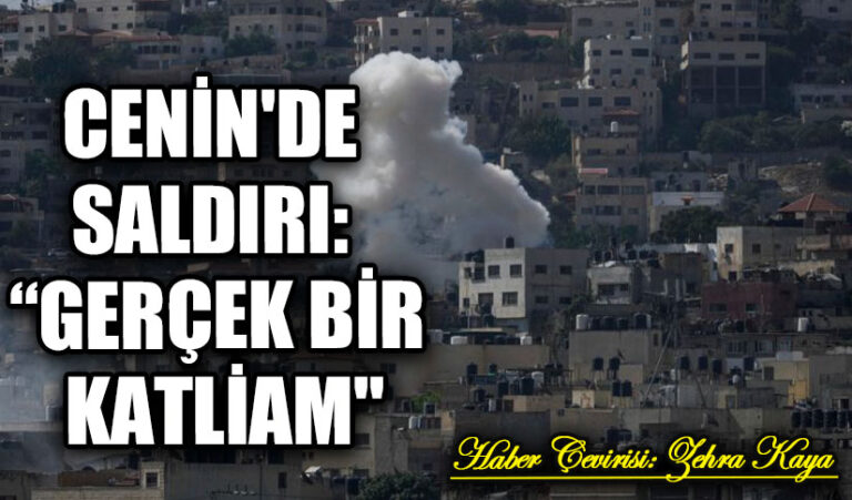 CENİN’DE SALDIRI: “GERÇEK BİR KATLİAM”