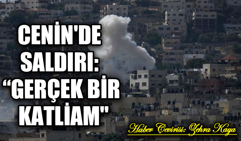 CENİN’DE SALDIRI: “GERÇEK BİR KATLİAM”
