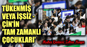 TÜKENMİŞ VEYA İŞSİZ – ÇİN’İN ‘TAM ZAMANLI ÇOCUKLARI’