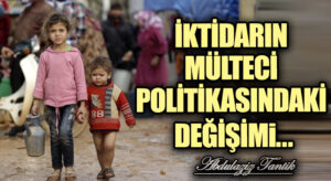 İktidarın Mülteci Politikasındaki Değişimi…