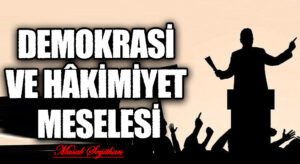 DEMOKRASİ VE HÂKİMİYET MESELESİ