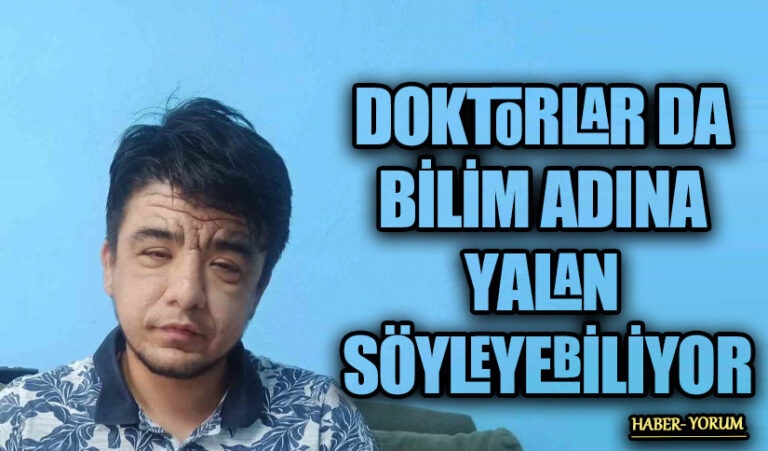 DOKTORLAR DA BİLİM ADINA YALAN SÖYLEYEBİLİYOR